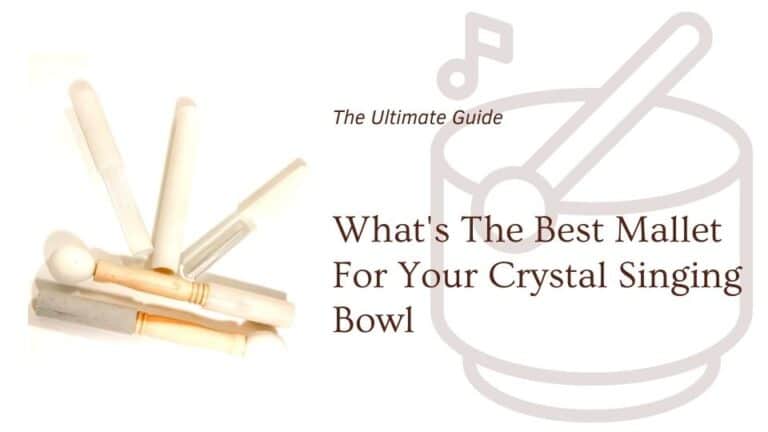 What's the Best Mallet for Your Crystal Bowl
